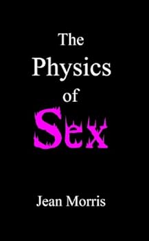 the physics of sex - jean morris the physics of sex - jean morris