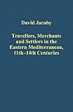 Travellers, merchants and settlers in the eastern Mediterranean, 11th-14th centuries