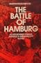 Battle of Hamburg: Allied Bomber Forces Against a German City in 1943