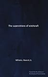 The superstitions of witchcraft The superstitions of witchcraft