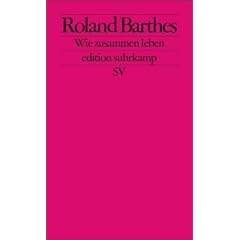 Wie zusammen leben: Simulationen einiger allt�glicher R�ume im Roman. Vorlesung am Coll�ge de France 1976-1977 (edition suhrkamp)