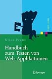 Handbuch zum Testen von Web-Applikationen: Testverfahren, Werkzeuge, Praxistipps (Xpert.Press)