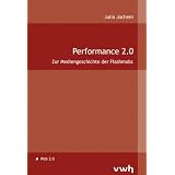Performance 2.0: Zur Mediengeschichte der Flashmobsvon "Julia Jochem"