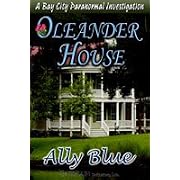 Oleander House: Bay City Paranormal Investigation Book 1