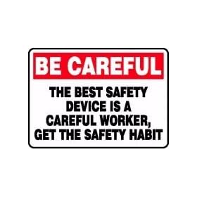 BE CAREFUL THE BEST SAFETY DEVICE IS A CAREFUL WORKER, GET THE SAFETY HABIT 10" x 14" Dura-Plastic Sign
