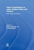 Union contributions to labor welfare policy and practice : past, present and future