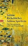Sabina Spielrein: Eine fast grausame Liebe zur Wissenschaft - Sabine Richeb�cher