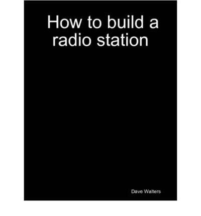 [ [ [ How to Build a Radio Station [ HOW TO BUILD A RADIO STATION BY Walters, Dave ( Author ) Oct-01-2006[ HOW TO BUILD A RADIO STATION [ HOW TO BUILD A RADIO STATION BY WALTERS, DAVE ( AUTHOR ) OCT-01-2006 ] By Walters, Dave ( Author )Oct-01-2006 Paperback
