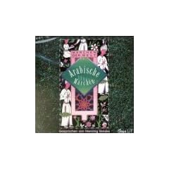 Arabische M�rchen. CD: Die Geduld / Eine L�gengeschichte / Die Geschichte der singenden Rose