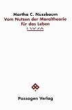 Vom Nutzen der Moraltheorie f&uuml;r das Leben - Martha C. Nussbaum, Klaus Taschwer