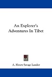 An Explorer's Adventures In Tibet
