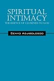 Spiritual Intimacy: The Essence of Closeness to God