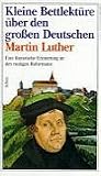 Kleine Bettlekt�re �ber den gro�en Deutschen Martin Luther. Eine literarische Erinnerung an den mutigen Reformator - Werner Felitz