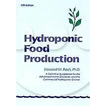 Hydroponic Food Production: A Definitive Guidebook for the Advanced Home Gardener and the... by Howard M. Resh