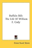 Buffalo Bill: The Life Of William F. Cody