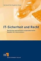 IT-Sicherheit und Recht: Rechtliche und technisch-organisatorische Aspekte f&uuml;r Unternehmen