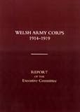 Welsh Army Corps 1914-1919. Report of the Executive Committee