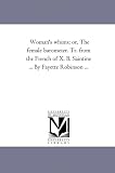 Woman's whims; or, The female barometer. Tr. from the French of X. B. Saintine ... By Fayette Robinson ...