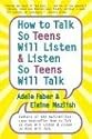 How to Talk So Teens Will Listen and Listen So Teens Will Talk