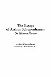Essays of Arthur Schopenhauer: On Human Nature, the