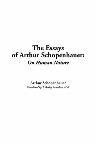 Essays of Arthur Schopenhauer: On Human Nature, the