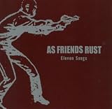 As Friends Rust - Eleven Songs