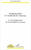Immigration et marché du travail: Le développement de la flexibilité en France