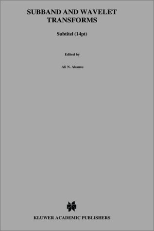 Subband and Wavelet Transforms: Design and Applications (Kluwer International Series in Engineering & Computer Science)