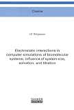 Electrostatic Interactions in Computer Simulations of Biomolecular Systems: Influence of System Size,Solvation,and Titration (Berichte Aus Der Chemie)