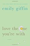 By Emily Giffin: Love the One You're With