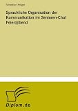 Sprachliche Organisation der Kommunikation im Senioren-Chat Feier@bend (German Edition)