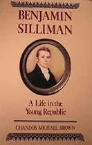 Benjamin Silliman: A Life in the Young Republic