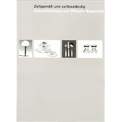Zeitgem�� und zeitbest�ndig: Industrieformen von Wilhelm Wagenfeld