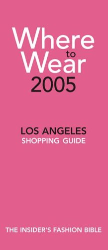 City Travel Guides Discounted  Books : Where To Wear 2005: The Insider's Guide to Los Angeles Shopping (Where to Wear: Los Angeles)