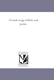Scottish songs, ballads, and poems.