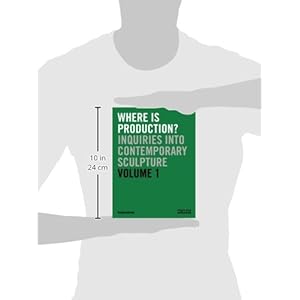 Where is Production?: Inquiries into Contemporary Sculpture vol 1
