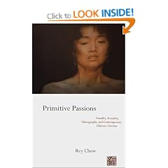 Primitive Passions: Visuality, Sexuality, Ethnography and Contemporary Chinese Cinema (Film and Culture Series)