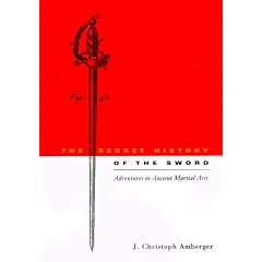 The Secret History of the Sword: Adventures in Ancient Martial Arts