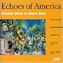 Ward: Echoes of America / Chamber Music