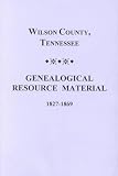 Wilson County, Tennessee: Genealogical Resource Material 1827-1869
