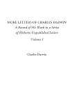More Letters of Charles Darwin (A Record of His Work in a Series of Hitherto Unpublished Letters, Volume I)