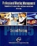 PROFESSIONAL MEETING MANAGEMENT: COMPREHENSIVE STRATEGIES FOR MEETINGS, CONVENTIONS AND EVENTS