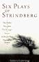 Six Plays of Strindberg: The Father, Miss Julie, The Stronger, Easter, A Dream Play, The Ghost Sonata