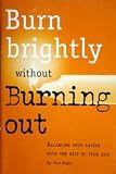 Burn brightly without burning out: Balancing your career with the rest of your life (Successories library)