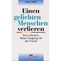 Einen geliebten Menschen verlieren : vom schmerzlichen Umgang mit der Trauer.