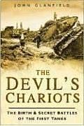 The Devil's Chariots: The Birth & Secret Battles of the First Tanks