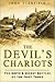 The Devil's Chariots: The Birth & Secret Battles of the First Tanks