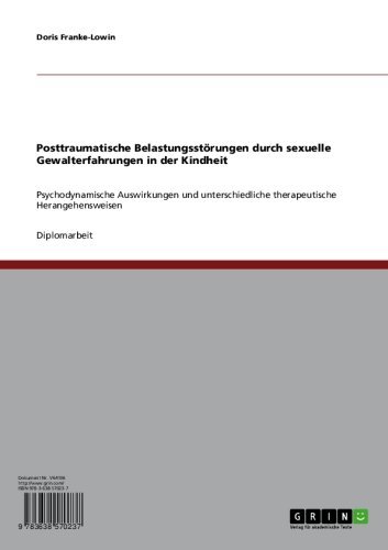 Posttraumatische Belastungsstörungen durch sexuelle Gewalterfahrungen in der Kindheit: Psychodynamische Auswirkungen und unterschiedliche therapeutische Herangehensweisen (German Edition)
