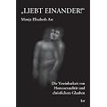 Liebt einander!: Die Vereinbarkeit von Homosexualit�t und christlichem Glauben