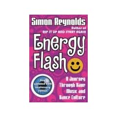 Energy Flash: A Journey Through Rave Music and Dance Culture